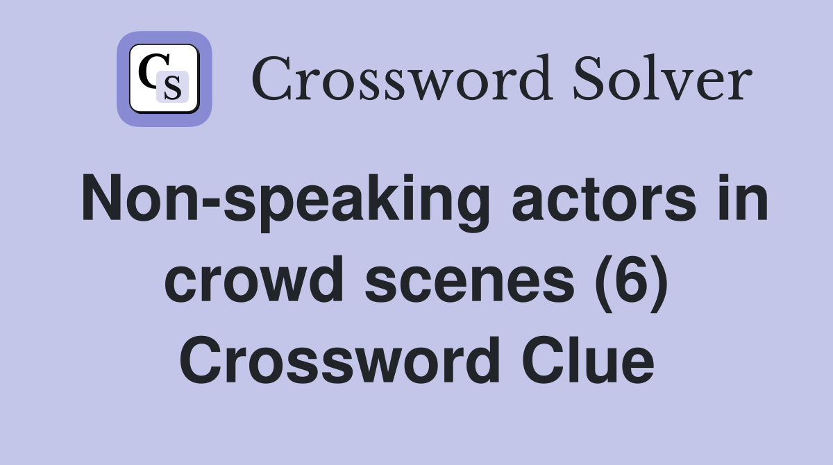 Crowd Scene Actor Crossword Clue